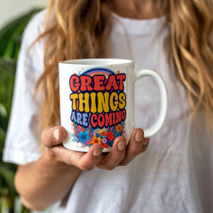 Great Things Are Coming –  White Ceramic Mug